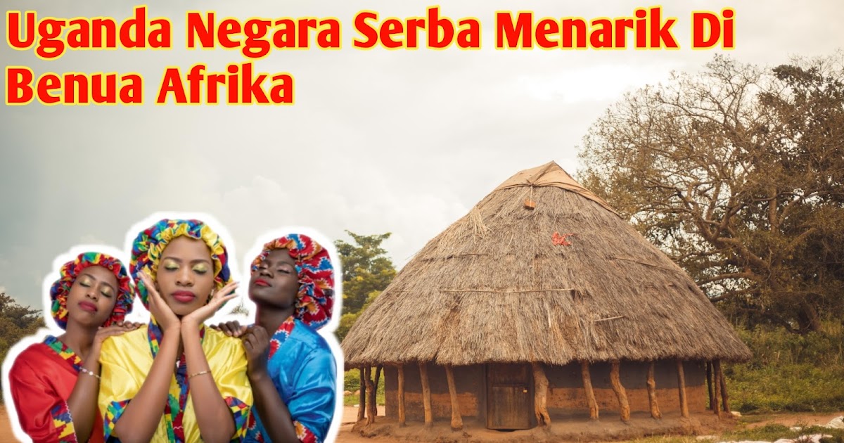 uganda-negara-di-afrika-timur-dengan-keanekaragaman-budaya